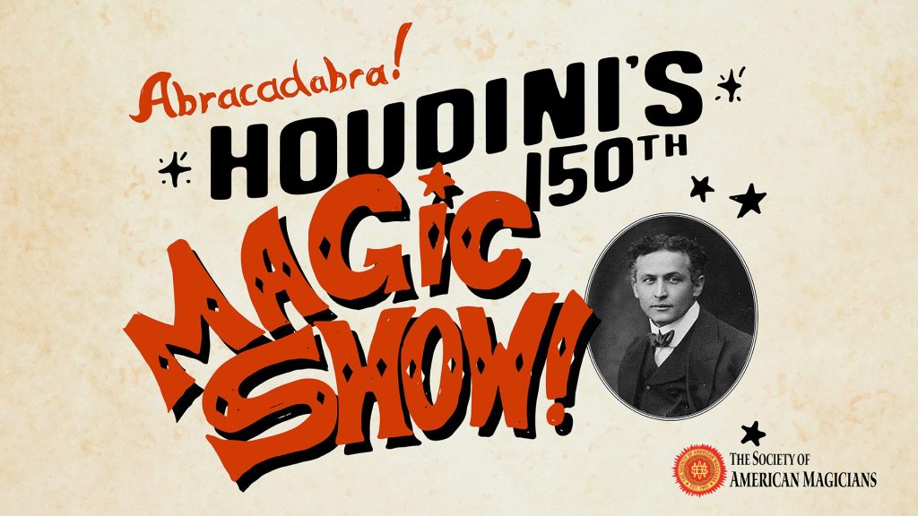 Houdini’s 150th Magic Show